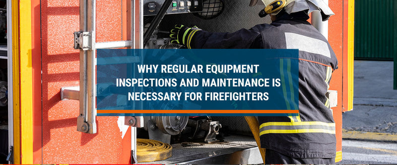 Firefighting Gear & Equipment: Necessary Inspections & Maintenance